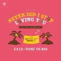 NEVER DID I STOP LOVING YOU (THE MAN 2020 RE-EDIT) C/W NEVER DID I STOP DUBBING YOU (THE MAN 2020<限定盤>