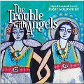 Trouble With Angels