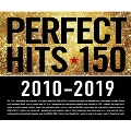 PERFECT HITS 150 -2010～2019 BEST-