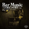 Bar Music × CORE PORT 7"EP<完全限定プレス盤>