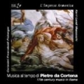 Music of the Time of Pietro da Cortona. 17th Century Music in Rome - Frescobaldi, Carissimi, Landi, Mazzocchi, Giamberti, Kerll
