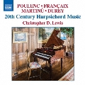20th Century Harpsichord Music - Poulenc, Francaix, Martinu, Durey