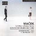 Macek: Complete Piano Music & Sonata for Violin and Piano