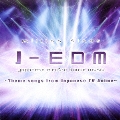 J-EDM ～Theme songs from Japanese TV Anime～