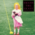 SMASH THE GLASS<タワーレコード限定>