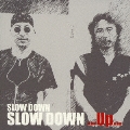 SLOW DOWN ...Up...