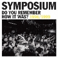 DO YOU REMEMBER HOW IT WAS? THE BEST OF SYMPOSIUM (1996-1999)
