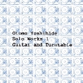 Otomo Yoshihide Solo Works 1 Guitar and Turntable