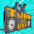 TURN IT UP!