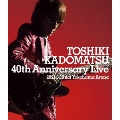 TOSHIKI KADOMATSU 40th Anniversary Live<通常盤>