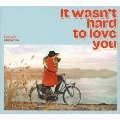It wasn't hard to love you～25年の愛をこめて
