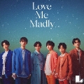 Love Me Madly<TYPE-B>