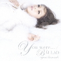 You were... / BALLAD