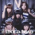 IDOL is DEAD<通常盤>