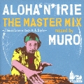 ALOHA'N'IRIE THE MASTER MIX -This is Lovers Rock H.I. Style- mixed by MURO
