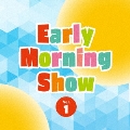 Early Morning Show Vol.1