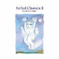 Ballad Classics II<生産限定盤>