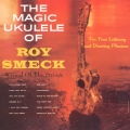 ザ・マジック・ウクレレ・オブ・ロイ・スメック＜紙ジャケット仕様初回限定盤＞