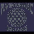 プレイ・ザット・ファンキー・ミュージック -ディスコ・クラシックス-