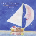 グッド・ドリーム 眠りの前に聴くリラックスミュージック クラシック編