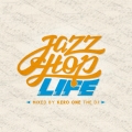 ジャズホップ・ライフ・ミックスド・バイ・ケロ・ワン・ザ・ディージェイ