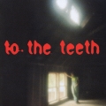 To The Teeth