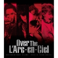 Over The L'Arc-en-Ciel DOCUMENTARY FILMS ～WORLD TOUR 2012～＜通常盤＞