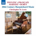 20th Century Harpsichord Music - Poulenc, Francaix, Martinu, Durey