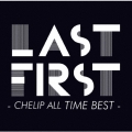 LAST FIRST - CHELIP ALL TIME BEST -