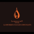 LE CHOCOLAT DU H presents LA MUSIQUE DU CHOCOLAT
