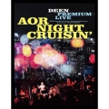 DEEN PREMIUM LIVE AOR NIGHT CRUISIN' [Blu-ray Disc+CD]＜完全生産限定盤＞