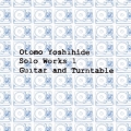Otomo Yoshihide Solo Works 1 Guitar and Turntable