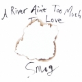 ア・リヴァー・エイント・トゥー・マッチ・トゥ・ラヴ