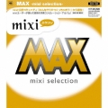 MAX -mixi selection-