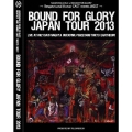 BOUND FOR GLORY JAPAN TOUR 2013＜限定盤＞