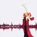 オール・ワーク、ノー・プレイ