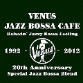 ヴィーナス・ジャズ・ボッサ・カフェ ～リラクシン・ジャジー・ボッサ・フィーリング