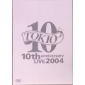 TOKIO 10th anniversary LIVE 2004