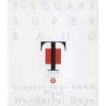T-SQUARE SUPER BAND Concert Tour 2008 Final "Wonderful Days