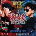 DEEJAY CLASH"戦場～Battle Field～"(NG HEAD vs RUDEBWOY FACE)& More Artists and Sounds