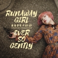 RUNAWAY GIRL/EVER SO GENTLY
