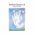 Ballad Classics II＜生産限定盤＞