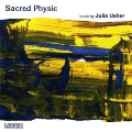 Sacred Physic: Music by Julia Usher