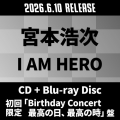 I AM HERO [CD+Blu-ray Disc]＜初回限定「Birthday Concert 最高の日、最高の時」盤＞