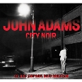 John Adams: City Noir, Saxophone Concerto
