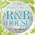 PARTY HITS ～R&B HOUSE～ SHINING Mixed by DJ HIROKI