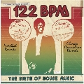 122 BPM - ザ・バース・オブ・ハウス・ミュージック