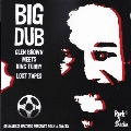 BIG DUB - GLEN BROWN AND KING TUBBY LOST TAPES