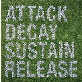 Attack Decay Sustain Release<限定盤>