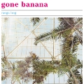 Gone Banana